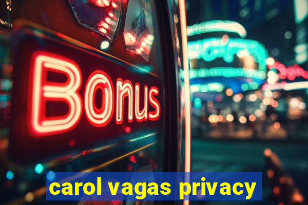 carol vagas privacy